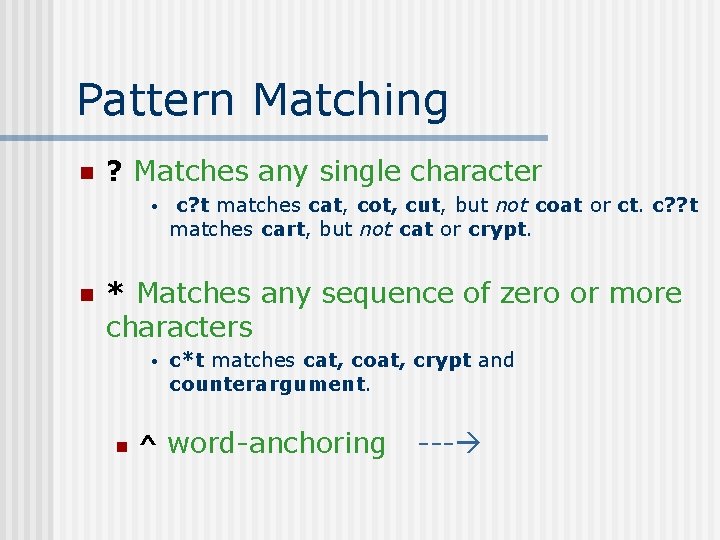 Pattern Matching n ? Matches any single character • n c? t matches cat,