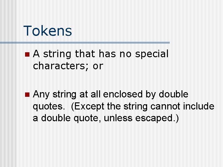 Tokens n A string that has no special characters; or n Any string at