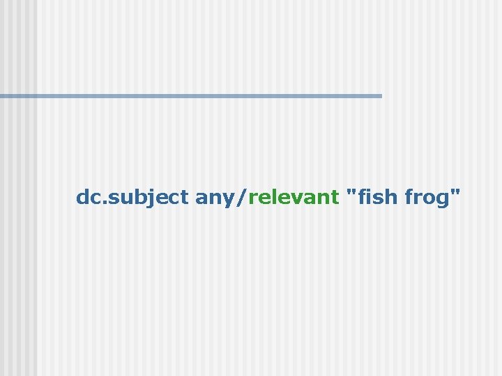 dc. subject any/relevant "fish frog" 