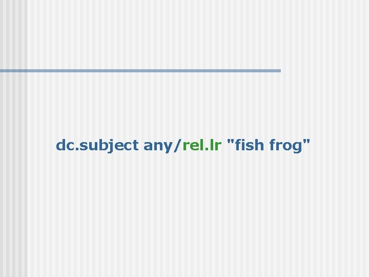 dc. subject any/rel. lr "fish frog" 