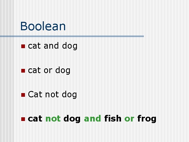 Boolean n cat and dog n cat or dog n Cat not dog n