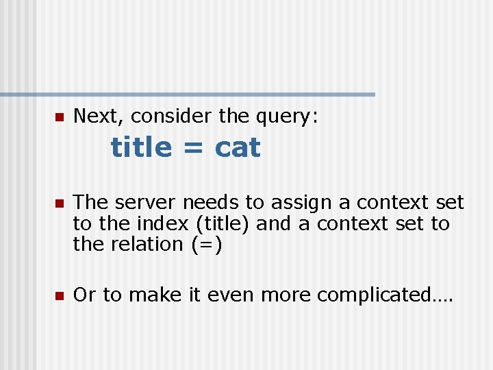 n Next, consider the query: title = cat n The server needs to assign