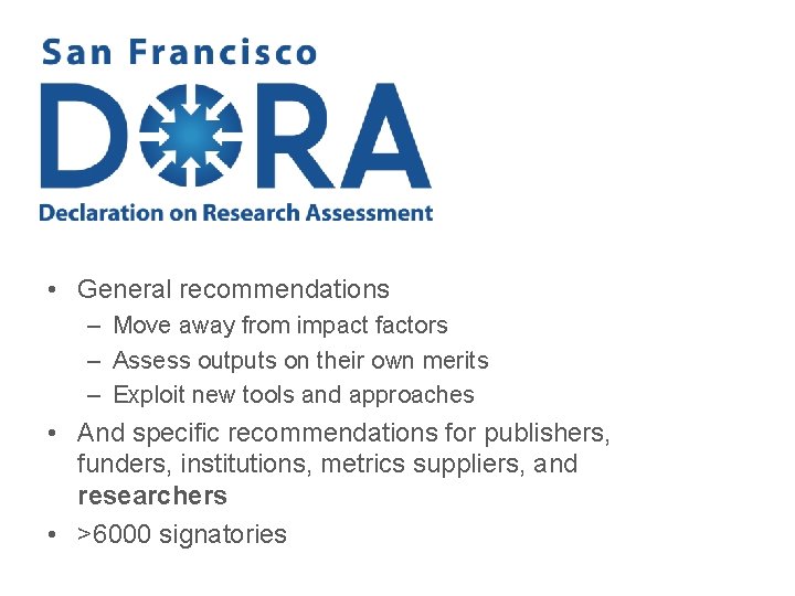  • General recommendations – Move away from impact factors – Assess outputs on