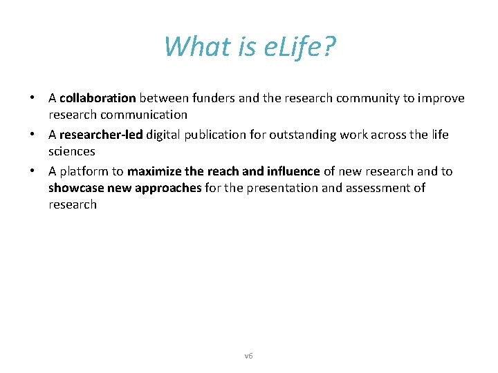 What is e. Life? • A collaboration between funders and the research community to