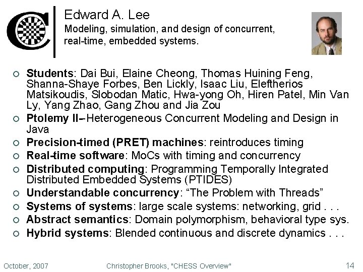 Edward A. Lee Modeling, simulation, and design of concurrent, real-time, embedded systems. ¢ ¢