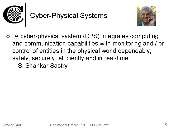Cyber-Physical Systems ¢ "A cyber-physical system (CPS) integrates computing and communication capabilities with monitoring