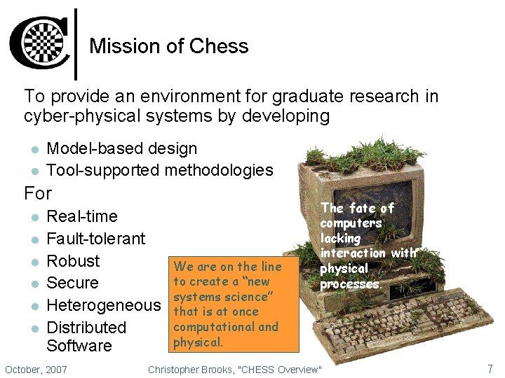 Mission of Chess To provide an environment for graduate research in cyber-physical systems by