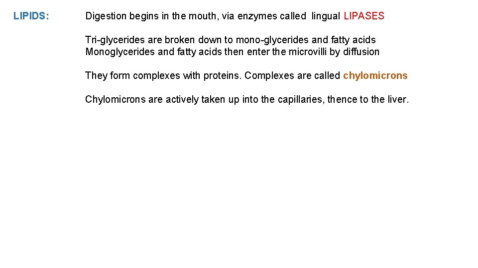 LIPIDS: Digestion begins in the mouth, via enzymes called lingual LIPASES Tri-glycerides are broken