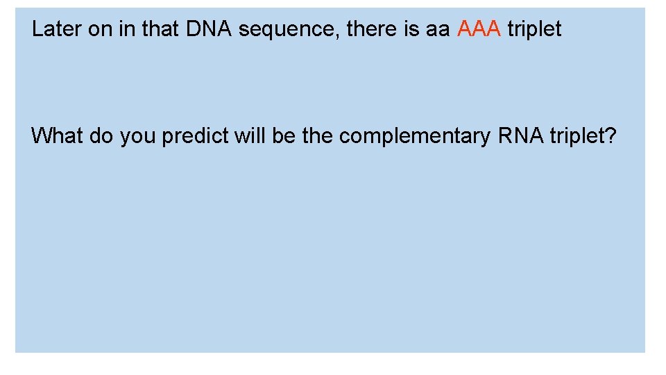 Later on in that DNA sequence, there is aa AAA triplet What do you