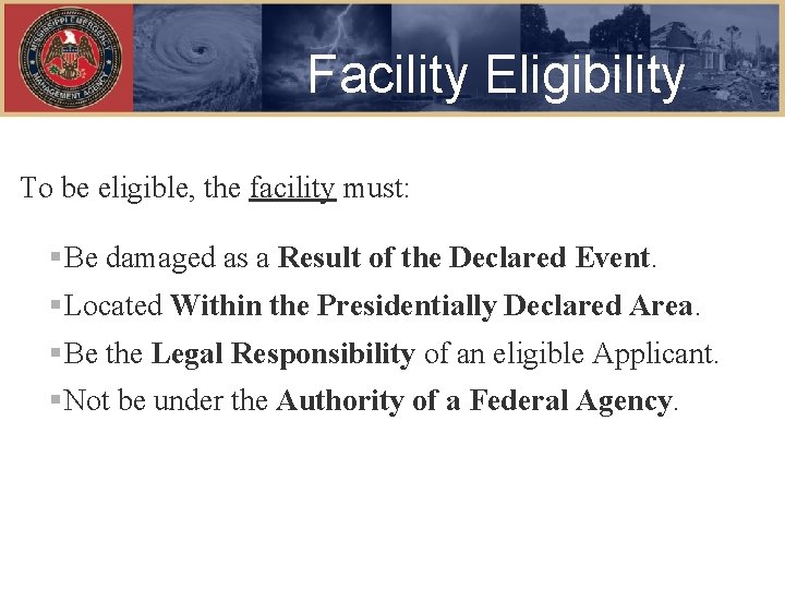 Facility Eligibility To be eligible, the facility must: §Be damaged as a Result of