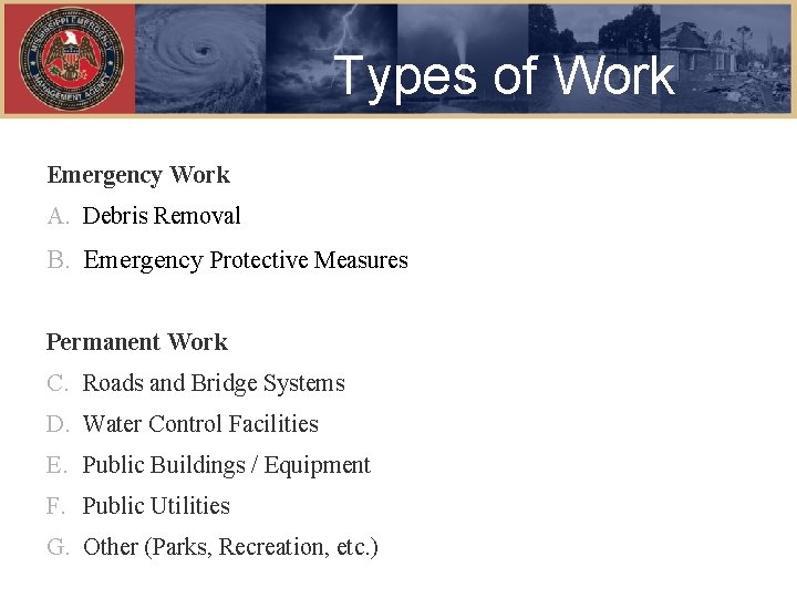 Types of Work Emergency Work A. Debris Removal B. Emergency Protective Measures Permanent Work