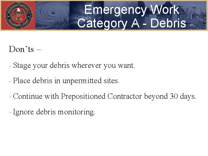 Emergency Work Category A - Debris Don’ts – - Stage your debris wherever you