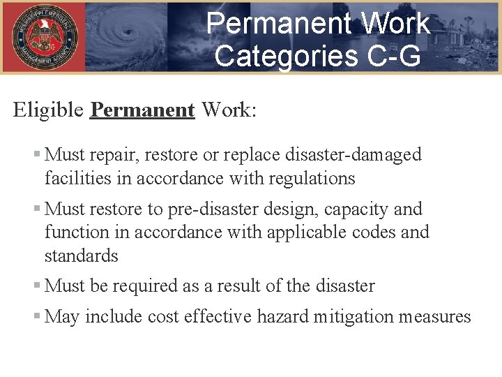 Permanent Work Categories C-G Eligible Permanent Work: § Must repair, restore or replace disaster-damaged
