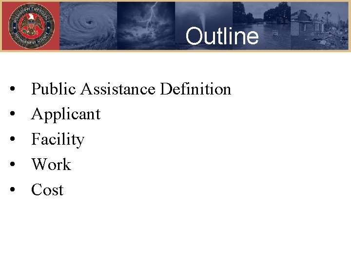 Outline • • • Public Assistance Definition Applicant Facility Work Cost 