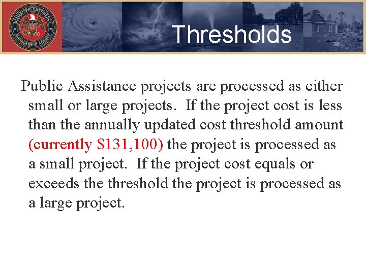 Thresholds Public Assistance projects are processed as either small or large projects. If the