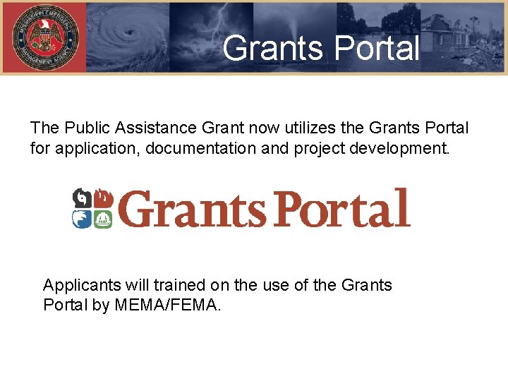 Grants Portal The Public Assistance Grant now utilizes the Grants Portal for application, documentation
