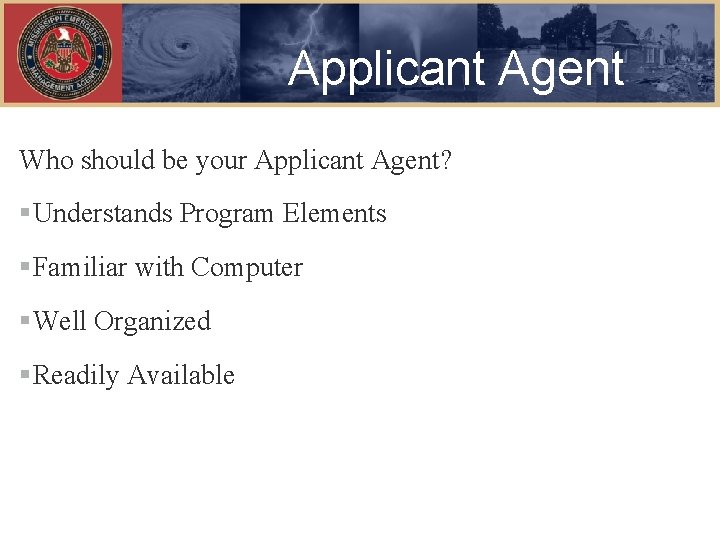 Applicant Agent Who should be your Applicant Agent? §Understands Program Elements §Familiar with Computer
