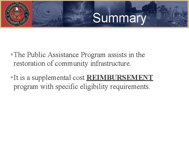 Summary §The Public Assistance Program assists in the restoration of community infrastructure. §It is