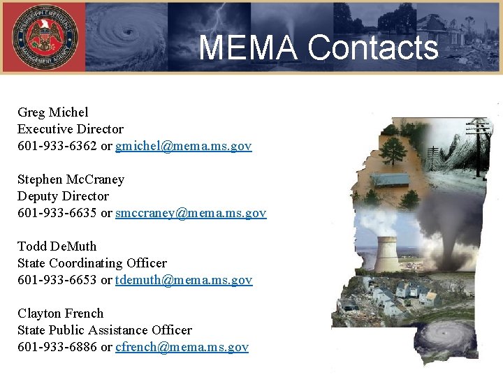 MEMA Contacts Greg Michel Executive Director 601 -933 -6362 or gmichel@mema. ms. gov Stephen
