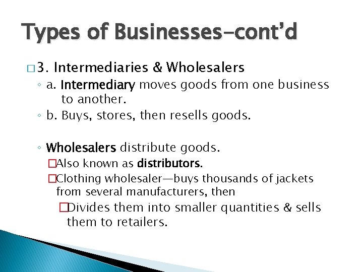 Types of Businesses-cont’d � 3. Intermediaries & Wholesalers ◦ a. Intermediary moves goods from Types of Businesses-cont’d � 3. Intermediaries & Wholesalers ◦ a. Intermediary moves goods from