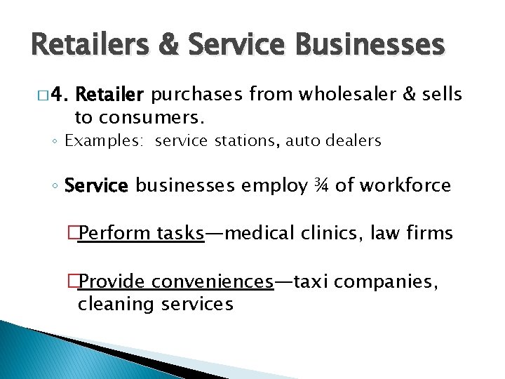 Retailers & Service Businesses � 4. Retailer purchases from wholesaler & sells to consumers. Retailers & Service Businesses � 4. Retailer purchases from wholesaler & sells to consumers.