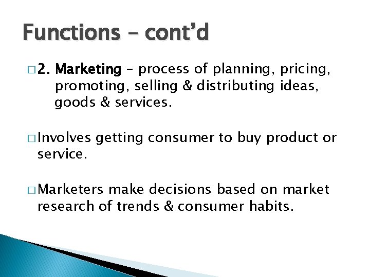 Functions – cont’d � 2. Marketing – process of planning, pricing, promoting, selling & Functions – cont’d � 2. Marketing – process of planning, pricing, promoting, selling &