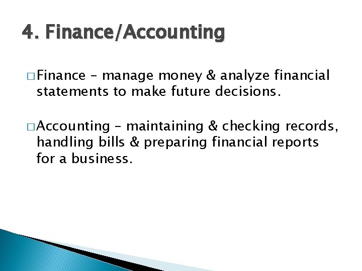 4. Finance/Accounting � Finance – manage money & analyze financial statements to make future 4. Finance/Accounting � Finance – manage money & analyze financial statements to make future
