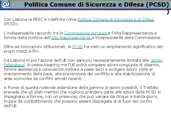 Politica Comune di Sicurezza e Difesa (PCSD) ) Con Lisbona la PESC è ridefinita