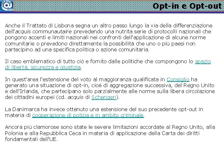 Opt-in e Opt-out Anche il Trattato di Lisbona segna un altro passo lungo la