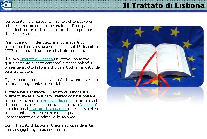 Il Trattato di Lisbona Nonostante il clamoroso fallimento del tentativo di adottare un trattato