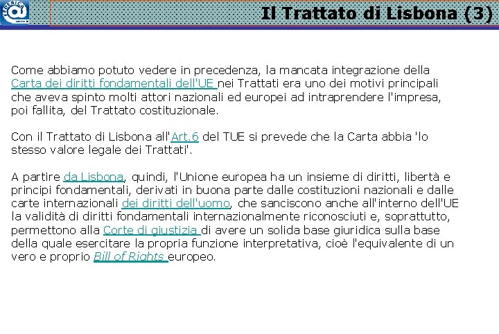 Il Trattato di Lisbona (3) Come abbiamo potuto vedere in precedenza, la mancata integrazione