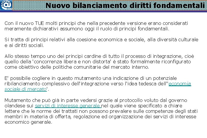 Nuovo bilanciamento diritti fondamentali Con il nuovo TUE molti principi che nella precedente versione