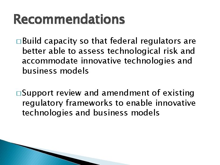 Recommendations � Build capacity so that federal regulators are better able to assess technological