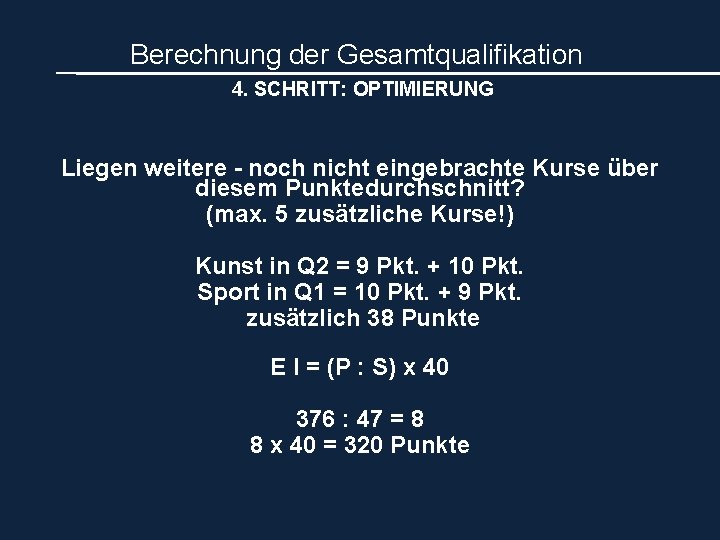 Berechnung der Gesamtqualifikation 4. SCHRITT: OPTIMIERUNG Liegen weitere - noch nicht eingebrachte Kurse über