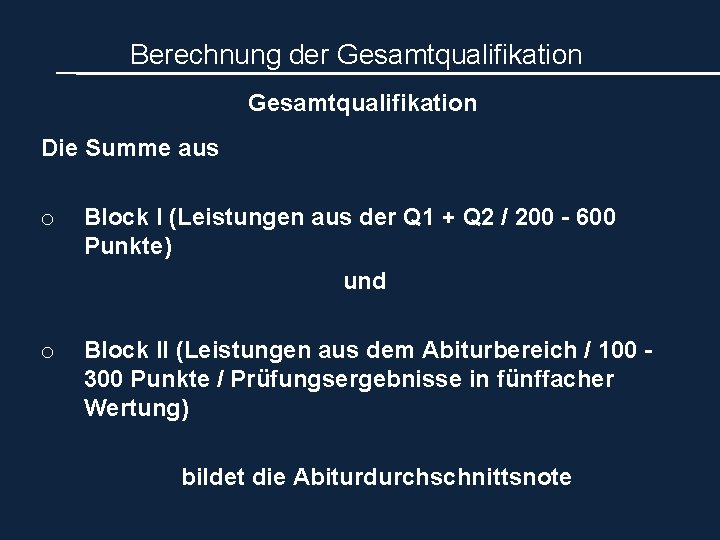 Berechnung der Gesamtqualifikation Die Summe aus o Block I (Leistungen aus der Q 1