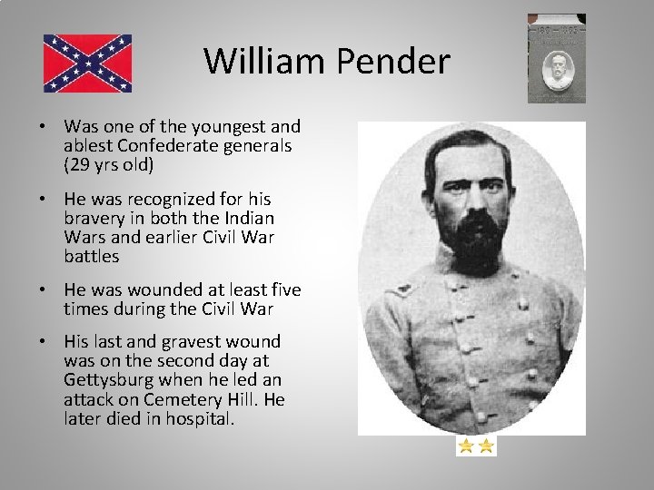 William Pender • Was one of the youngest and ablest Confederate generals (29 yrs