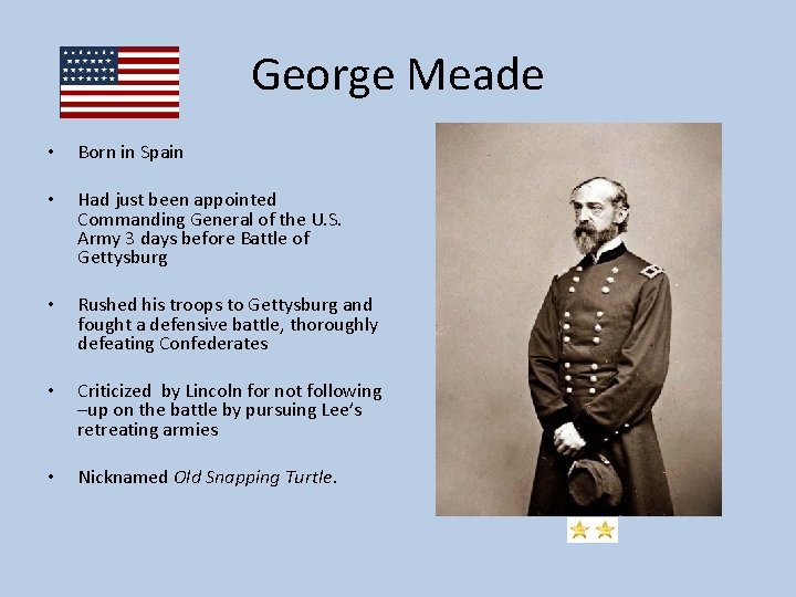 George Meade • Born in Spain • Had just been appointed Commanding General of