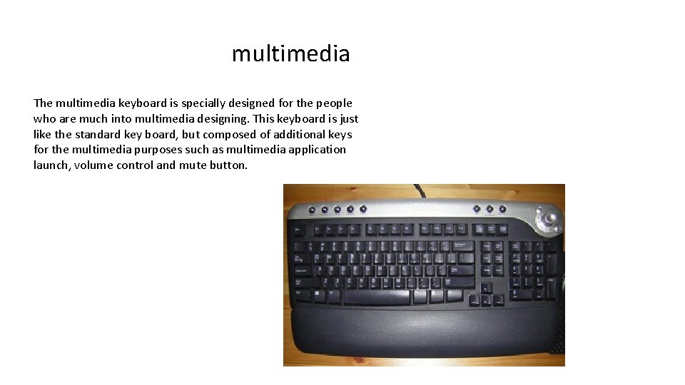multimedia The multimedia keyboard is specially designed for the people who are much into