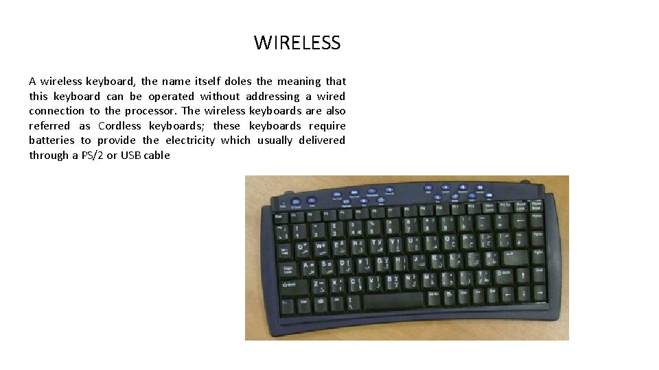 WIRELESS A wireless keyboard, the name itself doles the meaning that this keyboard can