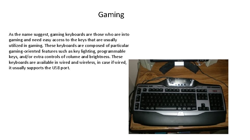 Gaming As the name suggest, gaming keyboards are those who are into gaming and