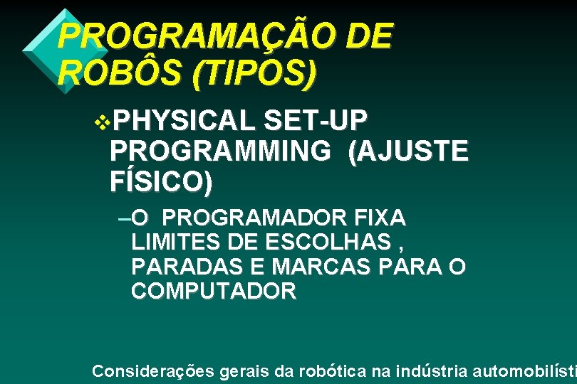 PROGRAMAÇÃO DE ROBÔS (TIPOS) v. PHYSICAL SET-UP PROGRAMMING (AJUSTE FÍSICO) –O PROGRAMADOR FIXA LIMITES