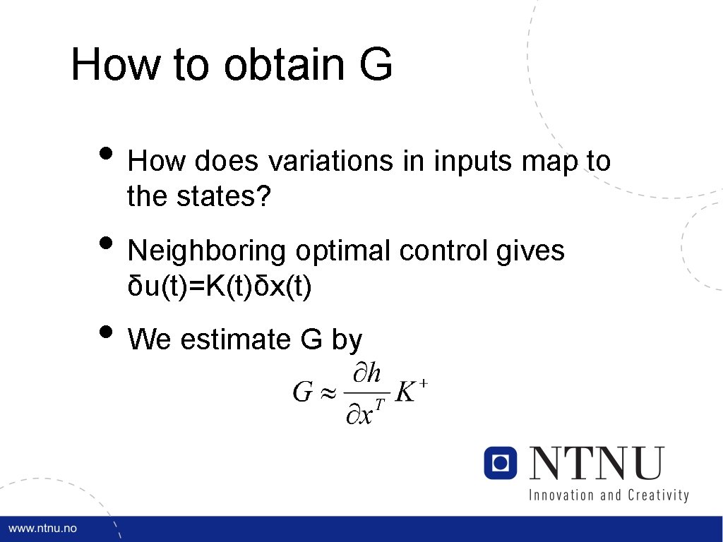 How to obtain G • How does variations in inputs map to the states?