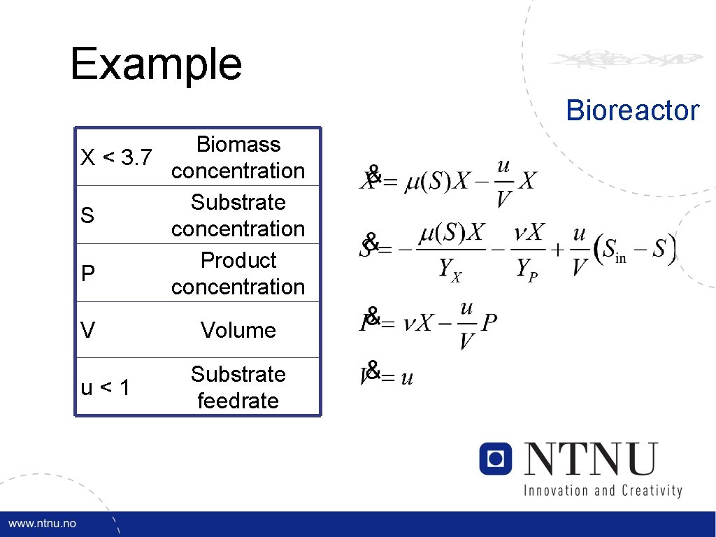 Example Bioreactor Biomass X < 3. 7 concentration Substrate S concentration Product P concentration