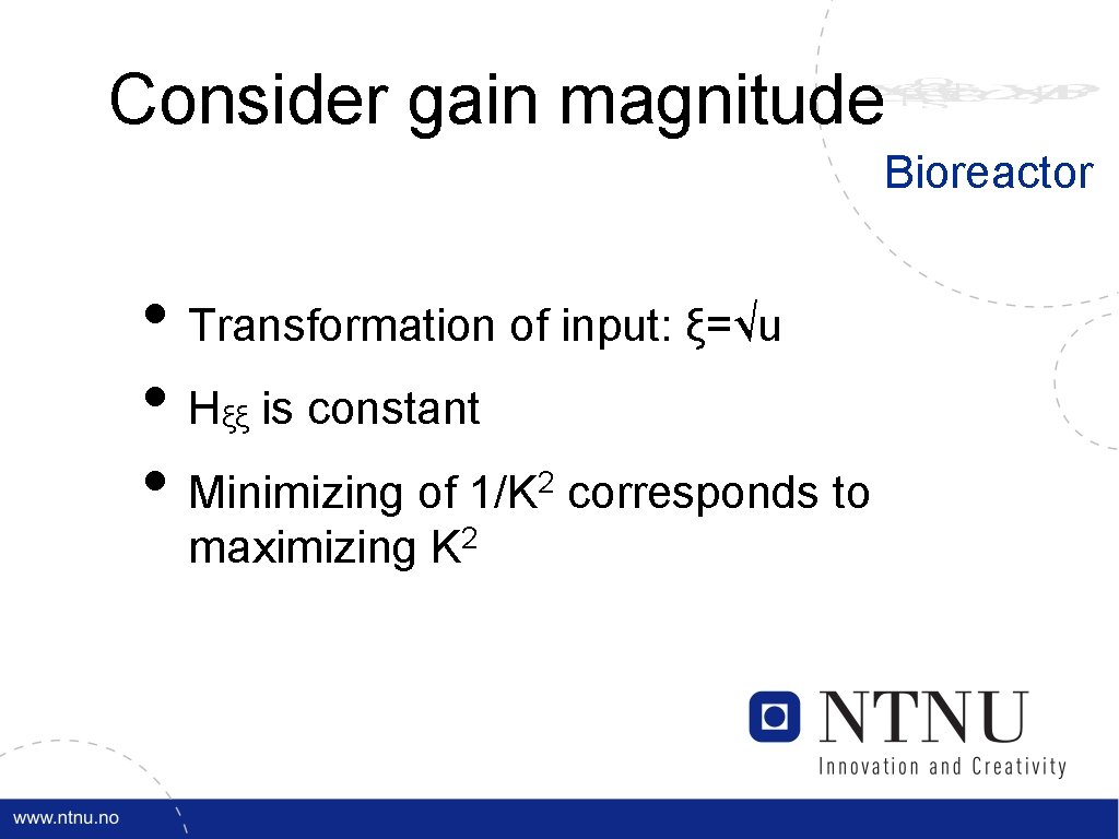 Consider gain magnitude Bioreactor • Transformation of input: ξ=√u • H is constant •
