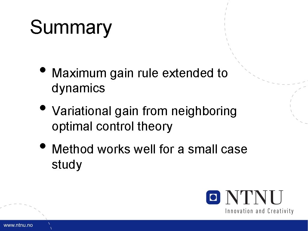 Summary • Maximum gain rule extended to dynamics • Variational gain from neighboring optimal
