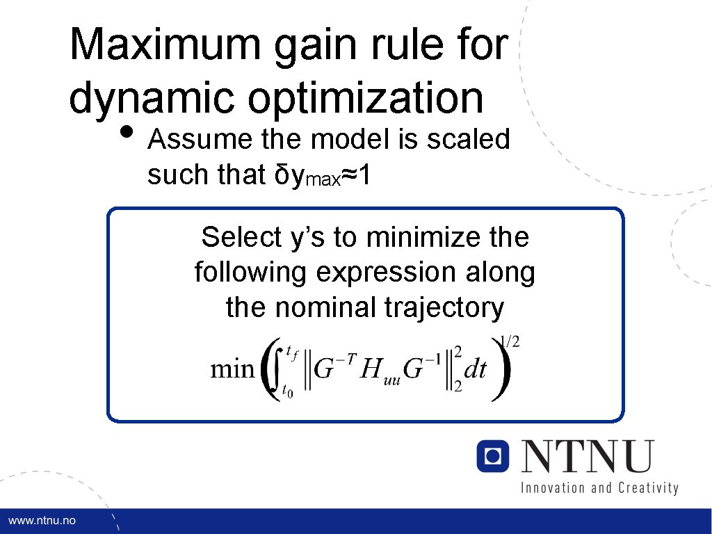 Maximum gain rule for dynamic optimization • Assume the model is scaled such that