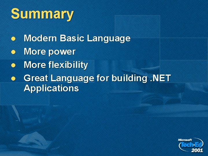Summary l l Modern Basic Language More power More flexibility Great Language for building. Summary l l Modern Basic Language More power More flexibility Great Language for building.