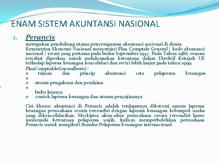 r ENAM SISTEM AKUNTANSI NASIONAL 1. Perancis merupakan pendukung utama penyeragaman akuntansi nasional di