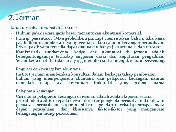 2. Jerman Karakteristik akuntansi di Jerman : - Hukum pajak secara garis besar menentukan