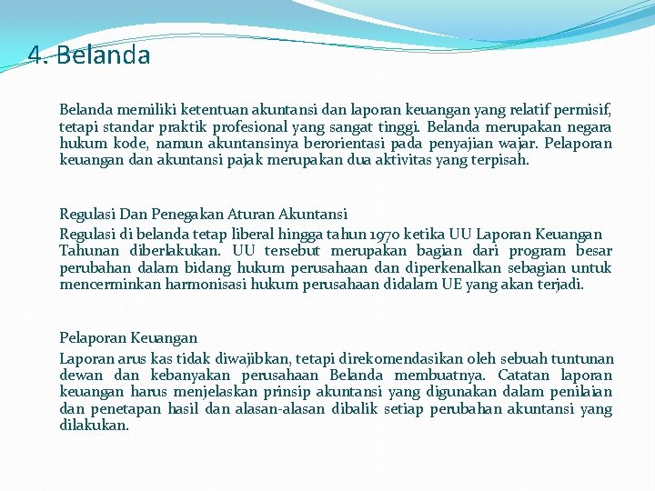 4. Belanda memiliki ketentuan akuntansi dan laporan keuangan yang relatif permisif, tetapi standar praktik
